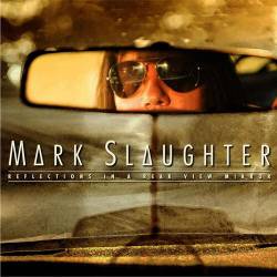Mark Slaughter : Reflections in a Rear View Mirror